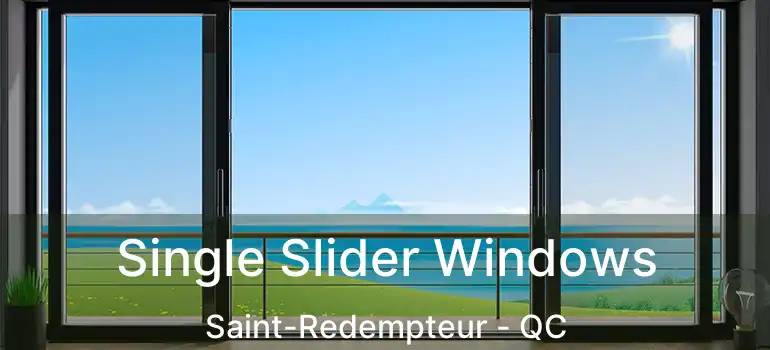  Single Slider Windows Saint-Redempteur - QC
