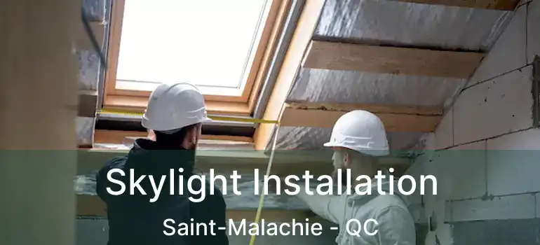  Skylight Installation Saint-Malachie - QC