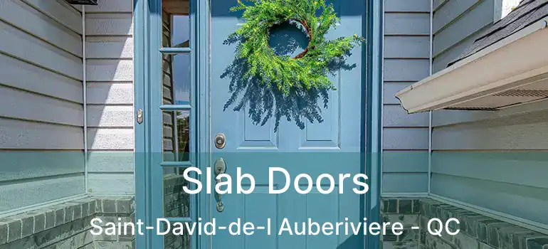  Slab Doors Saint-David-de-l Auberiviere - QC