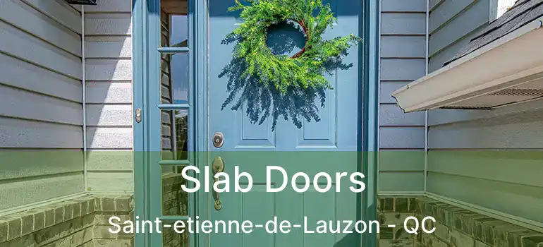  Slab Doors Saint-etienne-de-Lauzon - QC