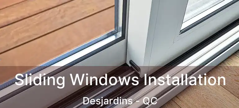  Sliding Windows Installation Desjardins - QC