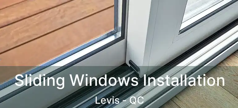  Sliding Windows Installation Levis - QC