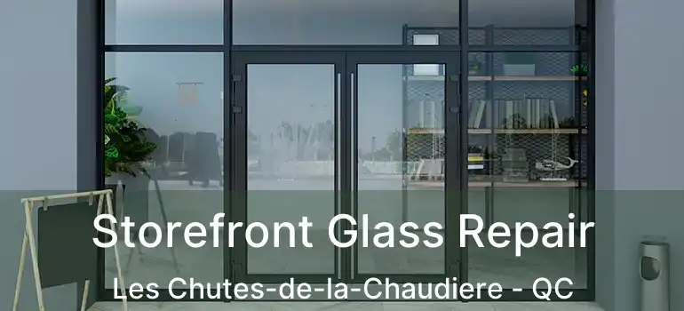  Storefront Glass Repair Les Chutes-de-la-Chaudiere - QC