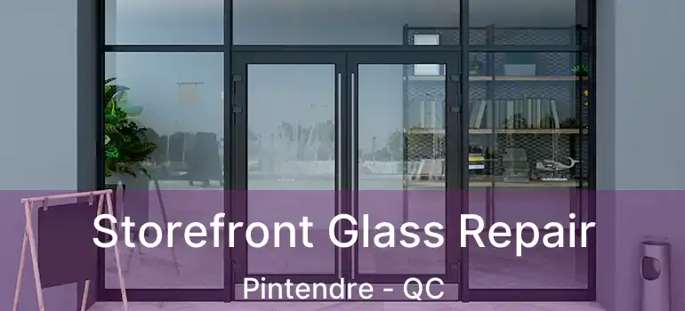  Storefront Glass Repair Pintendre - QC