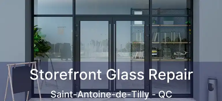  Storefront Glass Repair Saint-Antoine-de-Tilly - QC