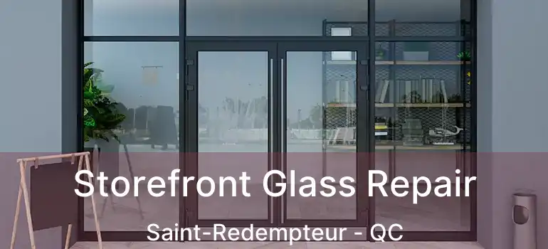  Storefront Glass Repair Saint-Redempteur - QC