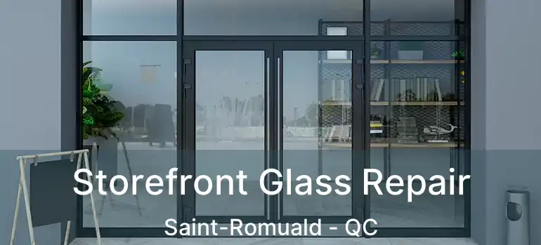  Storefront Glass Repair Saint-Romuald - QC