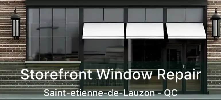  Storefront Window Repair Saint-etienne-de-Lauzon - QC