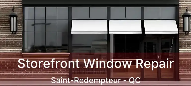  Storefront Window Repair Saint-Redempteur - QC