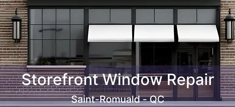  Storefront Window Repair Saint-Romuald - QC