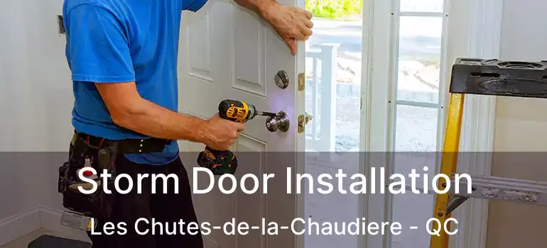  Storm Door Installation Les Chutes-de-la-Chaudiere - QC