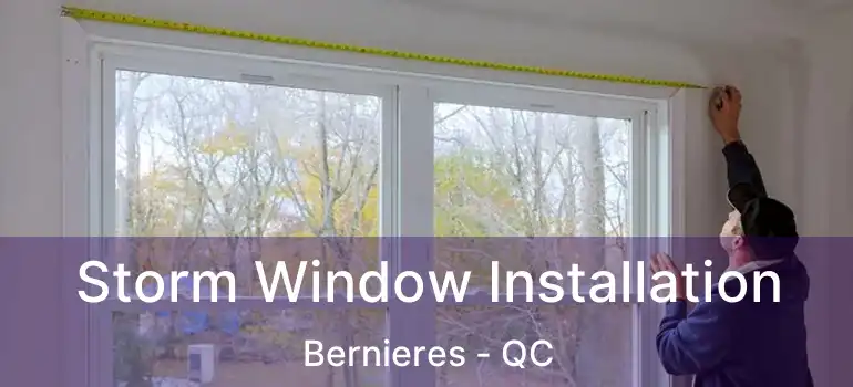  Storm Window Installation Bernieres - QC