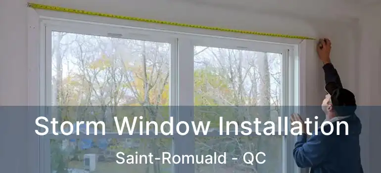  Storm Window Installation Saint-Romuald - QC