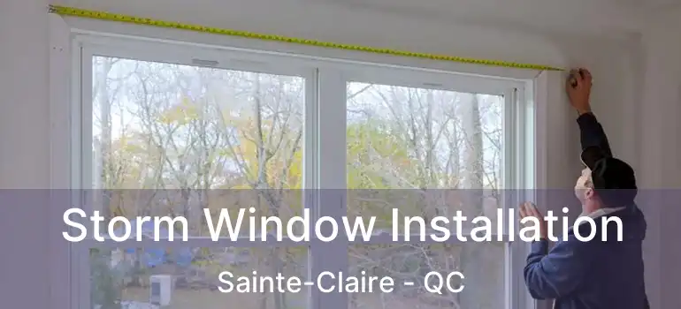  Storm Window Installation Sainte-Claire - QC