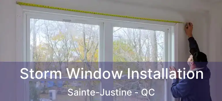  Storm Window Installation Sainte-Justine - QC