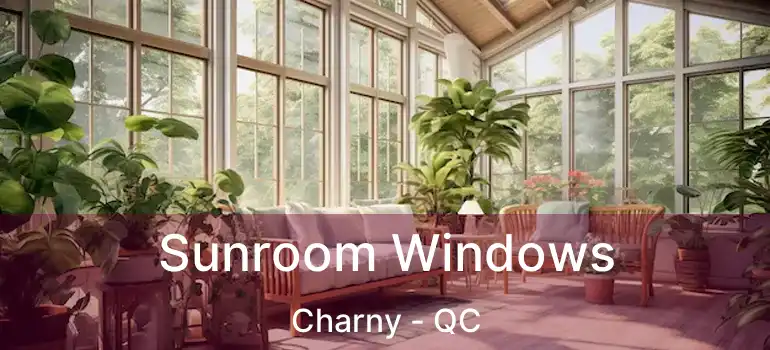  Sunroom Windows Charny - QC