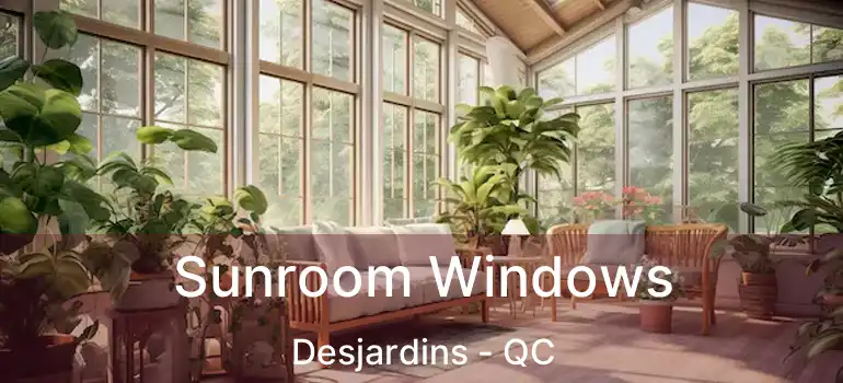 Sunroom Windows Desjardins - QC