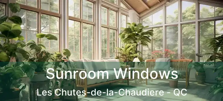  Sunroom Windows Les Chutes-de-la-Chaudiere - QC