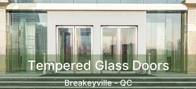  Tempered Glass Doors Breakeyville - QC