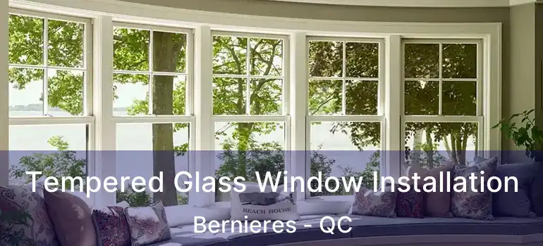 Tempered Glass Window Installation Bernieres - QC