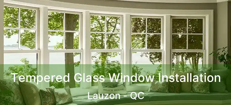  Tempered Glass Window Installation Lauzon - QC