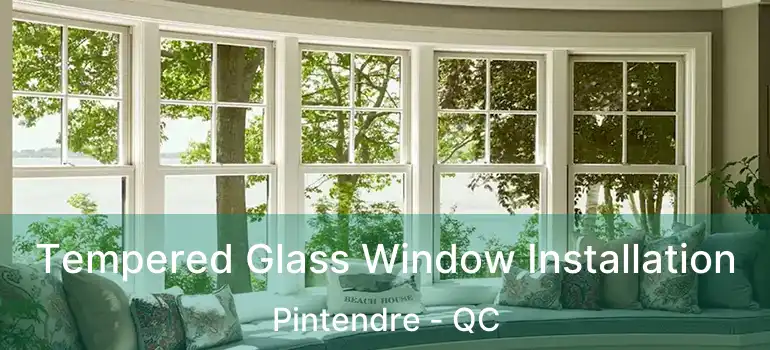  Tempered Glass Window Installation Pintendre - QC