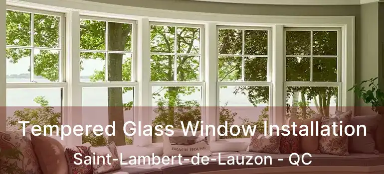  Tempered Glass Window Installation Saint-Lambert-de-Lauzon - QC