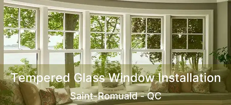  Tempered Glass Window Installation Saint-Romuald - QC