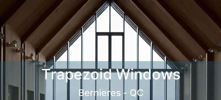  Trapezoid Windows Bernieres - QC