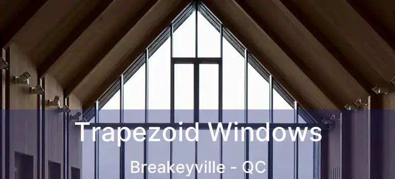  Trapezoid Windows Breakeyville - QC