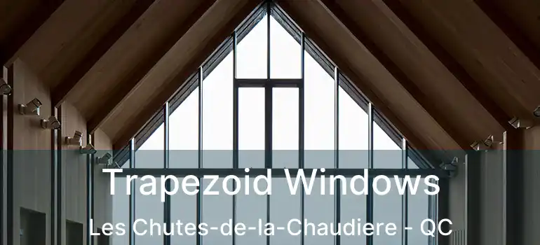  Trapezoid Windows Les Chutes-de-la-Chaudiere - QC