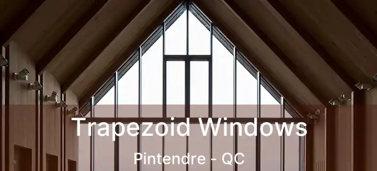  Trapezoid Windows Pintendre - QC