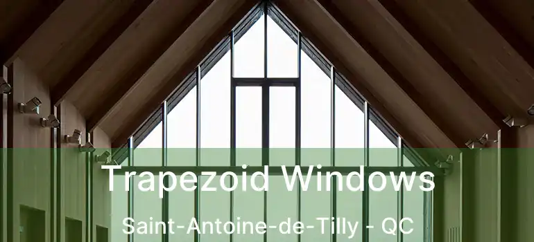  Trapezoid Windows Saint-Antoine-de-Tilly - QC