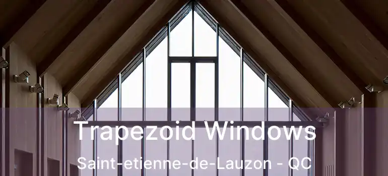  Trapezoid Windows Saint-etienne-de-Lauzon - QC