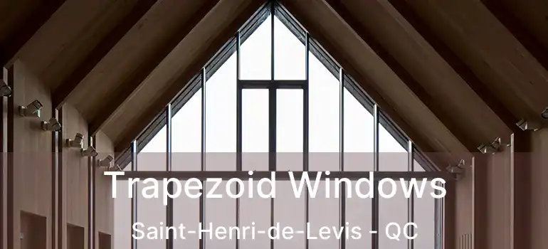  Trapezoid Windows Saint-Henri-de-Levis - QC