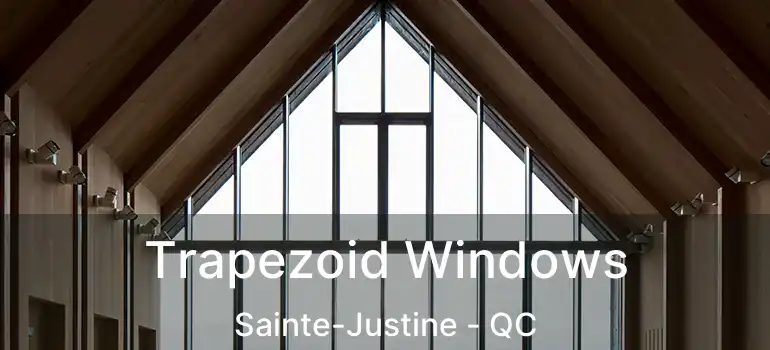  Trapezoid Windows Sainte-Justine - QC