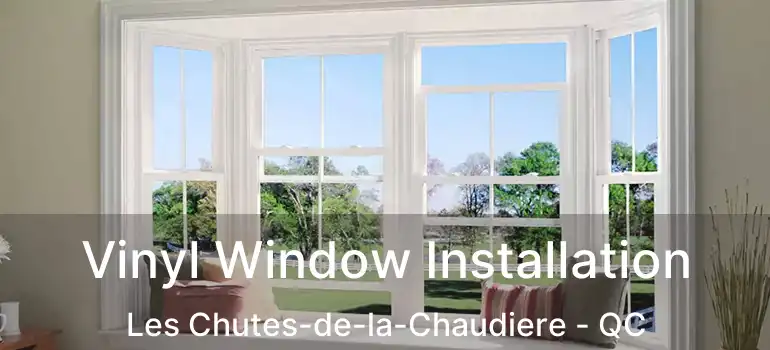 Vinyl Window Installation Les Chutes-de-la-Chaudiere - QC