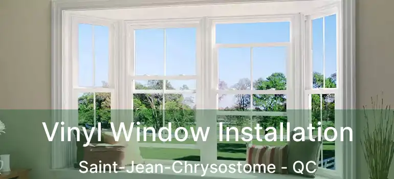  Vinyl Window Installation Saint-Jean-Chrysostome - QC
