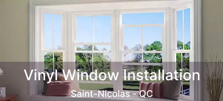  Vinyl Window Installation Saint-Nicolas - QC