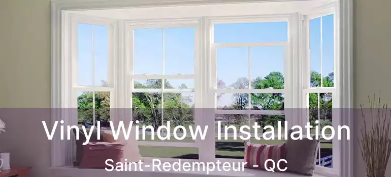  Vinyl Window Installation Saint-Redempteur - QC