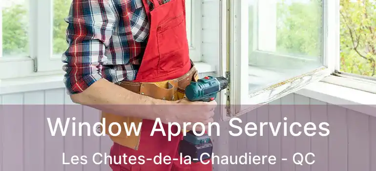  Window Apron Services Les Chutes-de-la-Chaudiere - QC