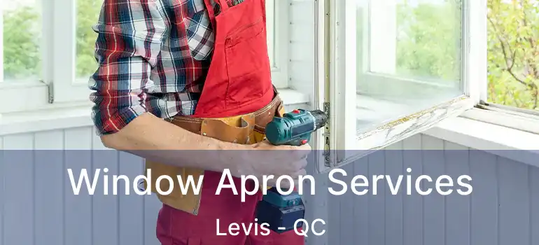  Window Apron Services Levis - QC