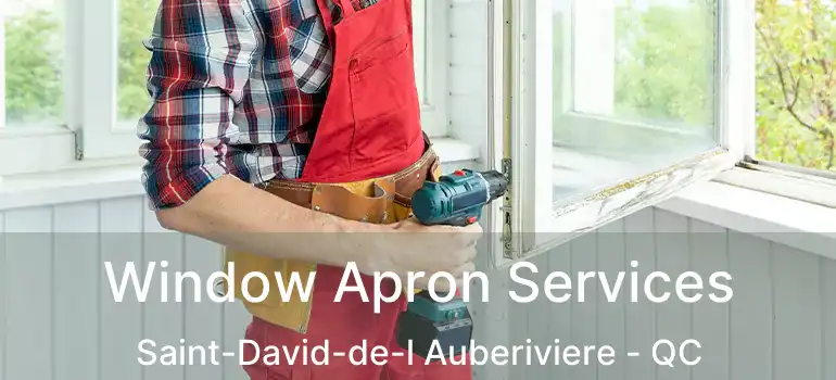  Window Apron Services Saint-David-de-l Auberiviere - QC