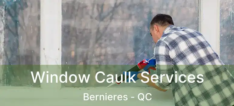  Window Caulk Services Bernieres - QC