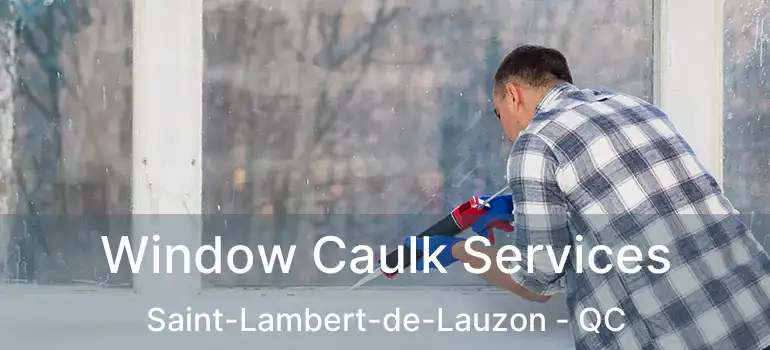  Window Caulk Services Saint-Lambert-de-Lauzon - QC