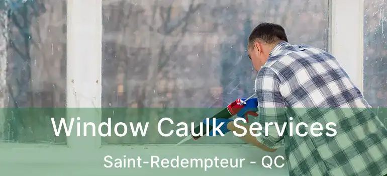  Window Caulk Services Saint-Redempteur - QC