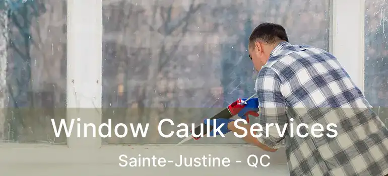  Window Caulk Services Sainte-Justine - QC