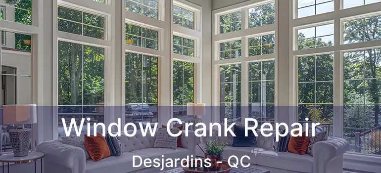  Window Crank Repair Desjardins - QC
