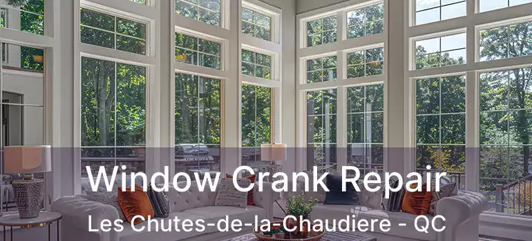  Window Crank Repair Les Chutes-de-la-Chaudiere - QC