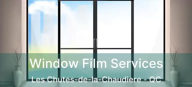  Window Film Services Les Chutes-de-la-Chaudiere - QC